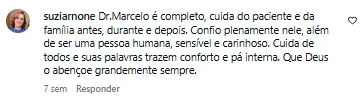 Comentário de suziarnone no Instagram: Dr. Marcelo é completo, cuida do paciente e da família antes, durante e depois. Confio plenamente nele, além de ser uma pessoa humana, sensível e carinhoso.