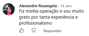 Comentário de Alexandre Rosangela no Facebook: Fiz minha operação e sou muito grato por tanta experiência e profissionalismo.