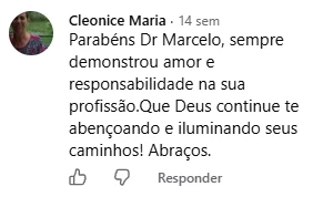 Comentário de Cleonice Maria no Facebook: Parabéns Dr Marcelo, sempre demonstrou amor e responsabilidade na sua profissão. Que Deus continue te abençoando e iluminando seus caminhos!