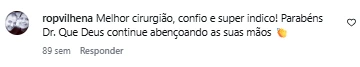 Comentário de ropvilhena no Instagram: Melhor cirurgião, confio e super indico! Parabéns Dr. Que Deus continue abençoando as suas mãos.