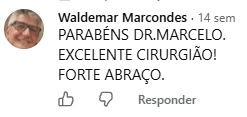 Comentário de Waldemar Marcondes no Facebook: Parabéns Dr. Marcelo. Excelente cirurgião! Forte abraço.